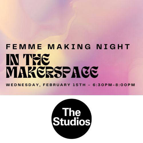 Femme Making Night in the Makerspace 