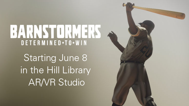 Barnstormers, Starting June 8 in the Hill Library AR/VR Studio