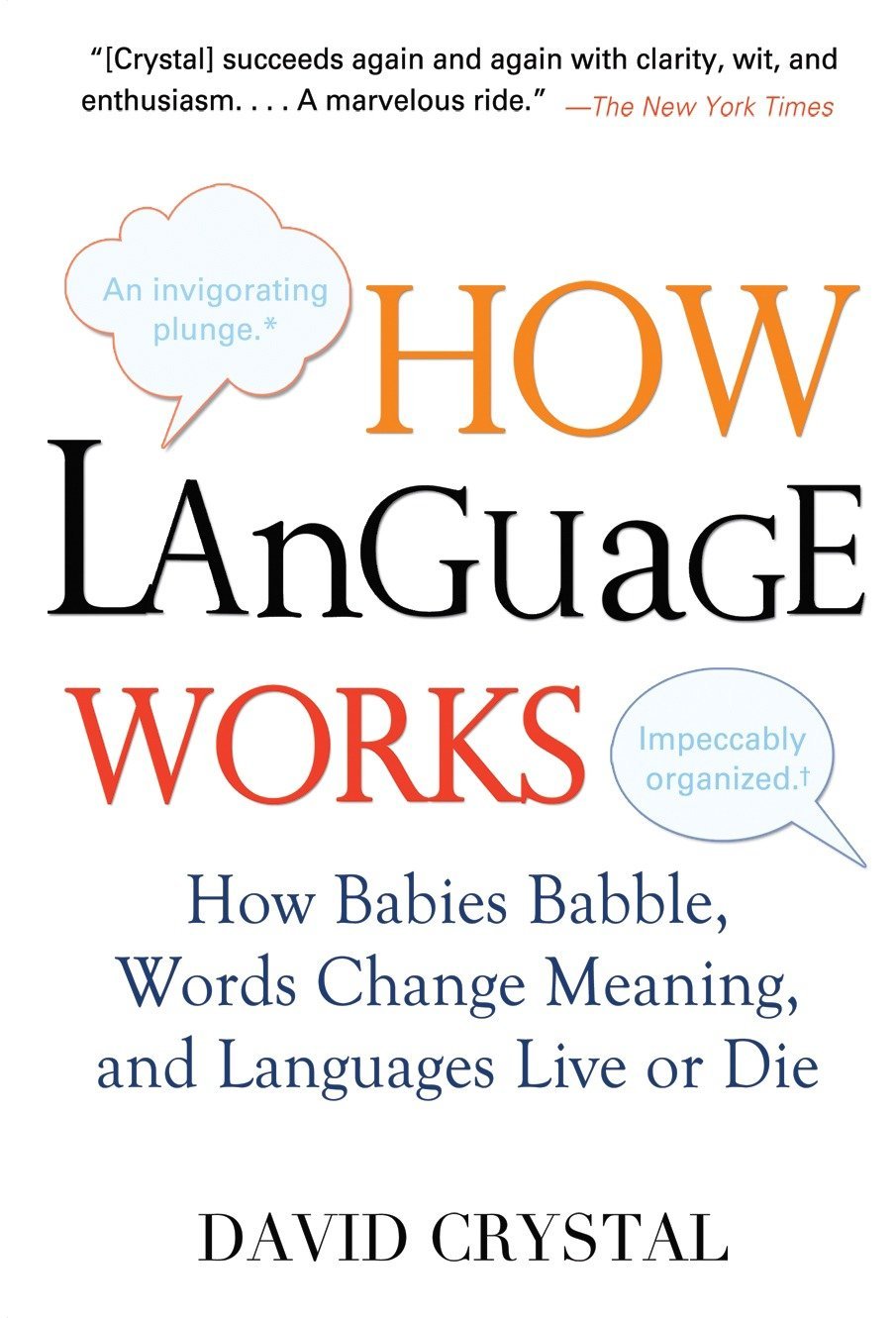 How Language Works : How Babies Babble, Words Change Meaning, and Languages Live or Die