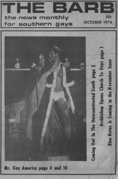  Cover page for the magazine “The Barb: the news monthly for southern gays.” The photo on the cover depicts a shirtless person being enrobed and wearing a crown. The caption of the photo reads, “Mr. Gay America page 4 and 10.” The rest of the test describes what pages contain what content, “Coming Out in the Unreconstructed South page 2; Archbishop Opens Church to Gays page 1; Blue Notes is Coming In the November Issue.”
