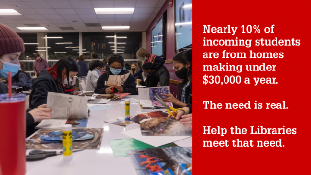 Nearly 10% of incoming students are from homes  making under  $30,000 a year.   The need is real.   Help the Librariesmeet that need.