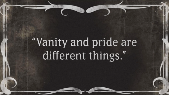 Title card reads "Vanity and pride are different things."