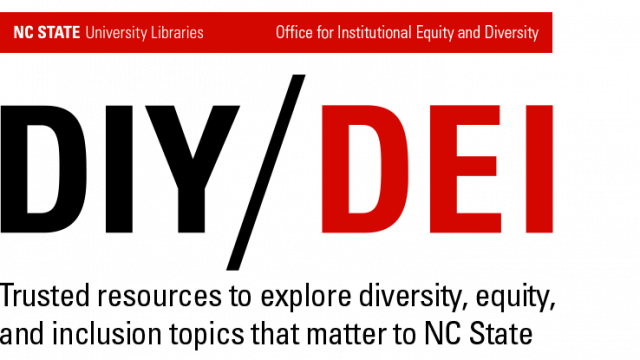 DIY/DEI: Trusted resources to explore diversity, equity, and inclusion topics that matter to NC State