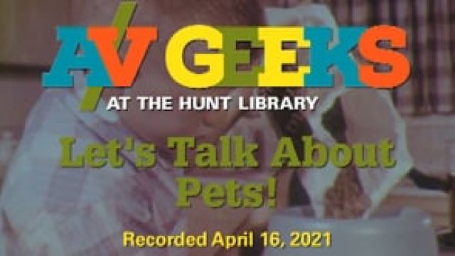 A/V Geeks at the Hunt Library: Let's Talk About Pets!