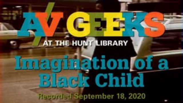 A/V Geeks at the Hunt Library - Imagination of a Black Child