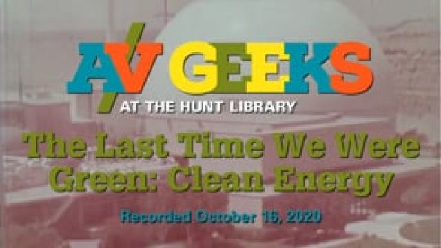 A/V Geeks at the Hunt Library - Last Time We Were Green: Clean Energy