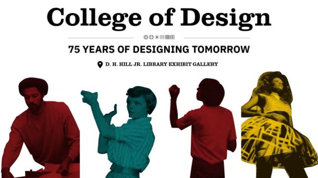 College of Design: 75 Years of Designing for Tomorrow, D.H. Hill Jr. Library Exhibit Gallery