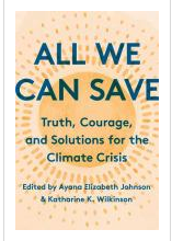 All we can save: truth, courage, and solutions for the climate crisis