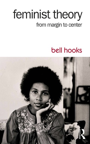 Feminist Theory: From Margin to Center, bell hooks, 2015.