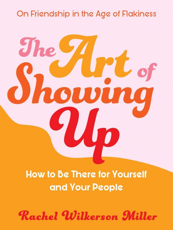 The Art of Showing Up : how to be there for yourself and your people
